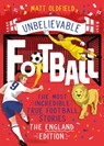 The Most Incredible True Football Stories - The England Edition - Matt Oldfield - 9781526363527