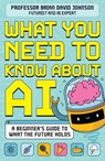 What You Need to Know About AI - Brian David Johnson - 9781526366788