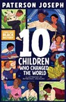 TEN Children Who Changed The World - Paterson Joseph - 9781526366955