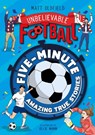 Five-Minute Amazing True Football Stories - Matt Oldfield - 9781526367013