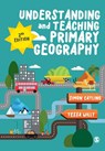 Understanding and Teaching Primary Geography - CATLING,  Simon J ; Willy, Tessa - 9781526408396