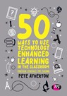 50 Ways to Use Technology Enhanced Learning in the Classroom - Peter (Edge Hill University Atherton - 9781526424150