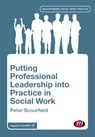 Putting Professional Leadership into Practice in Social Work - Scourfield - 9781526430021