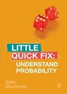 Understand Probability: Little Quick Fix - MacInnes - 9781526458834