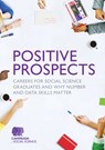 Positive Prospects: Careers for social science graduates and why number and data skills matter - Campaign for Social Science - 9781526461216