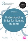 Understanding Ethics for Nursing Students - Peter Ellis - 9781526474520
