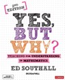 Yes, but why? Teaching for understanding in mathematics - Ed Southall - 9781526492500