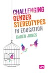 Challenging Gender Stereotypes in Education - Jones - 9781526494542