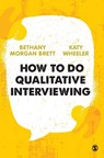 How to Do Qualitative Interviewing - MORGAN BRETT,  Bethany Rowan ; Wheeler, Kathryn - 9781526497352