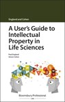 A User's Guide to Intellectual Property in Life Sciences - Paul (Taylor Wessing England ; Simon Cohen - 9781526511751