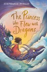 The Princess Who Flew with Dragons - Stephanie Burgis - 9781526604330