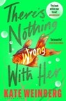 There’s Nothing Wrong With Her - Kate Weinberg - 9781526607348