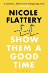 Show Them a Good Time - Nicole Flattery - 9781526611932