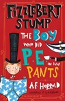 Fizzlebert Stump: The Boy Who Did P.E. in his Pants - A.F. Harrold - 9781526616470