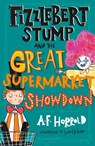 Fizzlebert Stump and the Great Supermarket Showdown - A.F. Harrold - 9781526616487