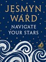 Navigate Your Stars - Jesmyn Ward - 9781526620347