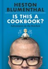 Is This A Cookbook? - Heston Blumenthal - 9781526621504