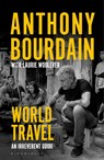 World Travel - Anthony Bourdain ; Laurie Woolever - 9781526630254