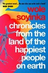 Chronicles from the Land of the Happiest People on Earth - Wole Soyinka - 9781526638250