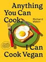 Anything You Can Cook, I Can Cook Vegan - Richard Makin - 9781526638410