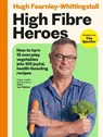 High Fibre Heroes - Hugh Fearnley-Whittingstall - 9781526639004