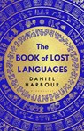 The Book of Lost Languages - Daniel Harbour - 9781526645975