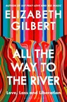 All the Way to the River - Elizabeth Gilbert - 9781526654588