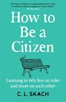 How to Be a Citizen - C.L. Skach - 9781526655196
