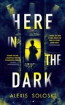 Here in the Dark - Alexis Soloski - 9781526661210