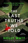 The Last Truths We Told - Holly Watt - 9781526661500