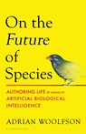 On the Future of Species - Adrian Woolfson - 9781526670960
