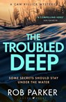 The Troubled Deep - Rob Parker - 9781526681928