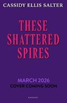 These Shattered Spires - Cassidy Ellis Salter - 9781526682994