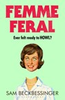 Femme Feral - Sam Beckbessinger - 9781526687883