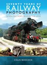 Seventy Years of Railway Photography - Colin Boocock - 9781526700148