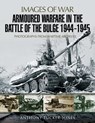 Armoured Warfare in the Battle of the Bulge 1944-1945 - Anthony Tucker-Jones - 9781526701756