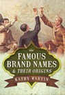 Famous Brand Names & Their Origins - Kathy Martin - 9781526701855