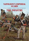 Napoleon's Imperial Guard Uniforms and Equipment: The Infantry - Paul L Dawson - 9781526701916