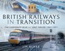 British Railways in Transition - Jim Blake - 9781526703187