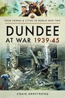 Dundee at War 1939–45 - Craig Armstrong - 9781526704702