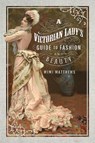 A Victorian Lady's Guide to Fashion and Beauty - Mimi Matthews - 9781526705044
