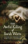 The Awful Killing of Sarah Watts - Mick Davis ; David Lassman - 9781526707321