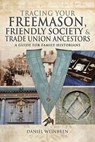 Tracing Your Freemason, Friendly Society & Trade Union Ancestors - Daniel Weinbren - 9781526710352