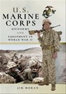 U.S. Marine Corps Uniforms and Equipment in World War II - Jim Moran - 9781526710437