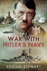 The War With Hitler's Navy - Adrian Stewart - 9781526710598