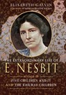 The Extraordinary Life of E Nesbit - Elisabeth Galvin - 9781526714794