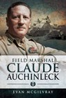 Field Marshal Claude Auchinleck - Evan McGilvray - 9781526716125