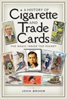 A History of Cigarette and Trade Cards - BROOM,  John - 9781526721747