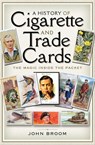 A History of Cigarette and Trade Cards - John Broom - 9781526721754
