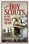 The Boy Scouts in the Great War - Craig Armstrong - 9781526723253